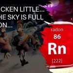 RUN CHICKEN LITTLE…RUN…THE SKY IS FULL OF RADON…